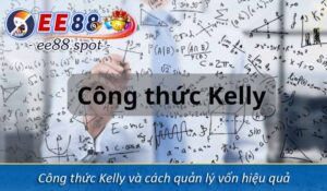 Công thức Kelly và cách quản lý vốn hiệu
