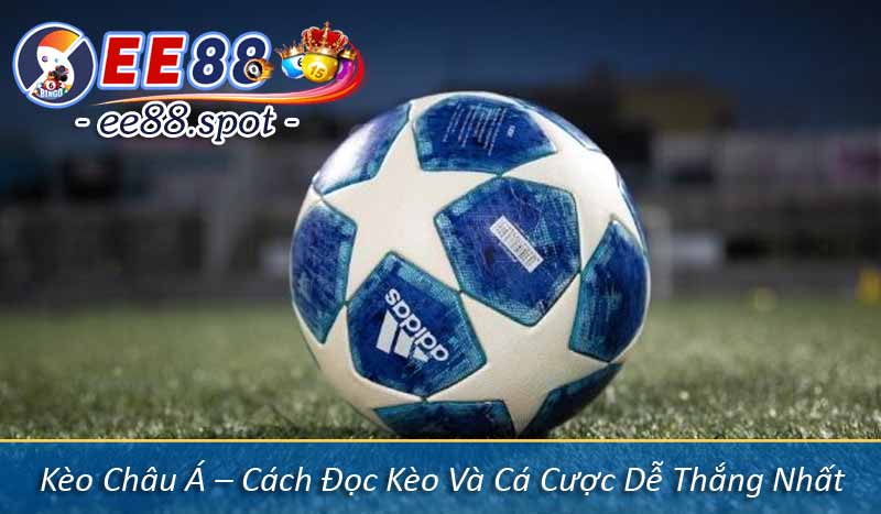 Kèo Châu Á – Cách Đọc Kèo Và Cá Cược Dễ Thắng Nhất 7 Kèo Châu Á – Cách Đọc Kèo Và Cá Cược Dễ Thắng Nhất