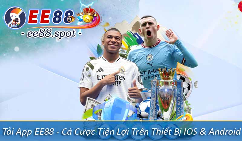Tải App EE88 - Cá Cược Tiện Lợi Trên Thiết Bị IOS & Android