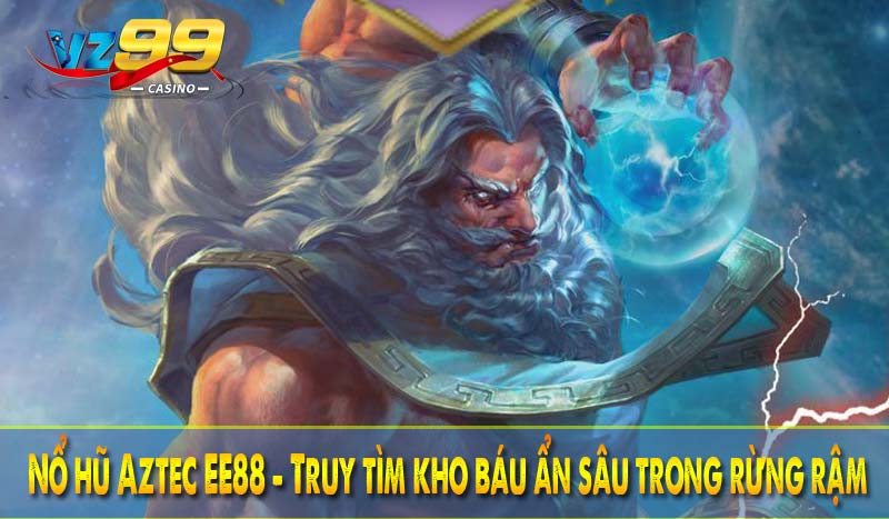 Nổ hũ Aztec EE88 - Truy tìm kho báu ẩn sâu trong rừng rậm 1 Nổ hũ Aztec EE88 - Truy tìm kho báu ẩn sâu trong rừng rậm