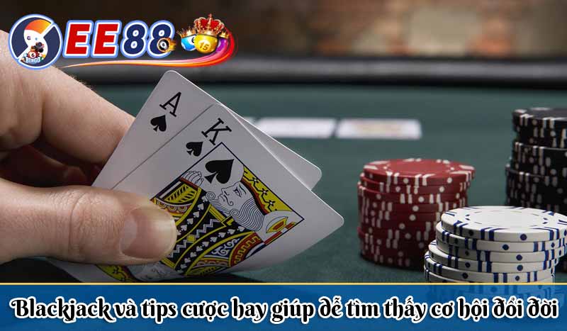 Blackjack và tips cược hay giúp dễ tìm thấy cơ hội đổi đời 1 Blackjack và tips cược hay giúp dễ tìm thấy cơ hội đổi đời
