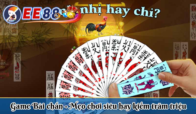 Game Bài chắn - Mẹo chơi siêu hay kiếm trăm triệu